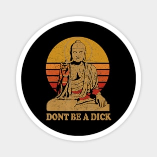 Dont Be a Dick - Buddha - Vintage Distressed Magnet